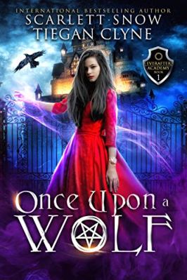 Once Upon A Wolf: A Dark Academy Reverse Harem Bully Romance (Everafter Academy Book 1) by Scarlett Snow